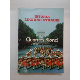   ISTORIA  LEGIUNII  STRAINE 1831-1981  -  Georges  Blond